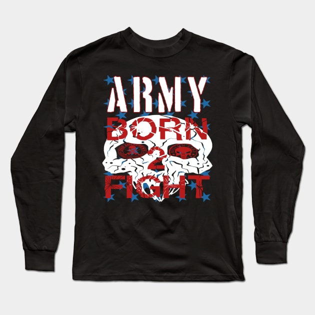 Army Born 2 Fight Long Sleeve T-Shirt by goondickdesign